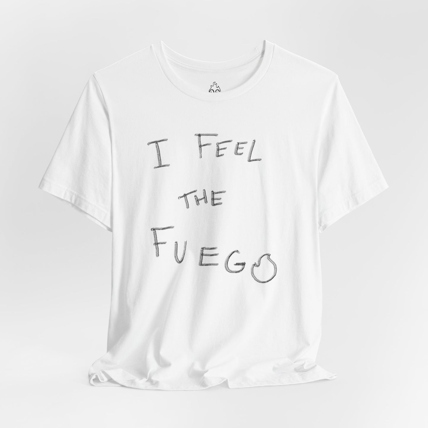 I FEEL THE FUEGO T-Shirt