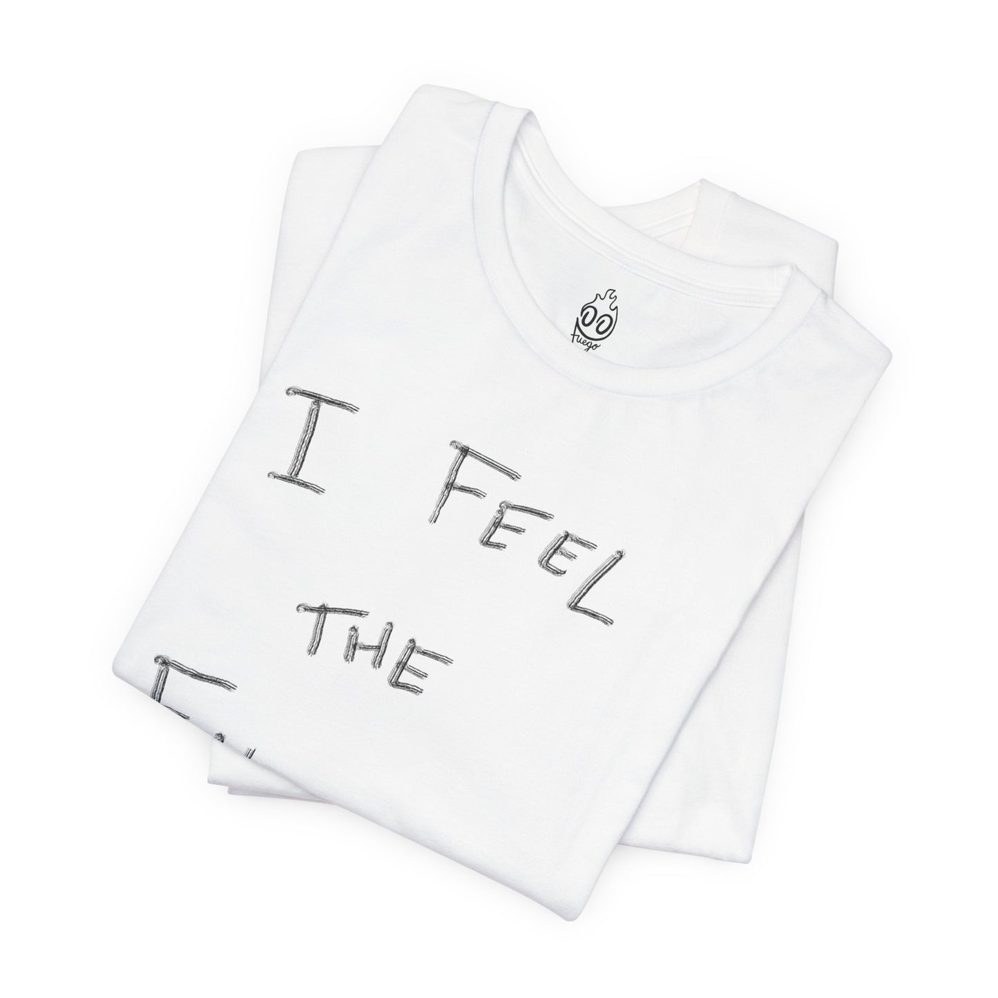 I FEEL THE FUEGO T-Shirt