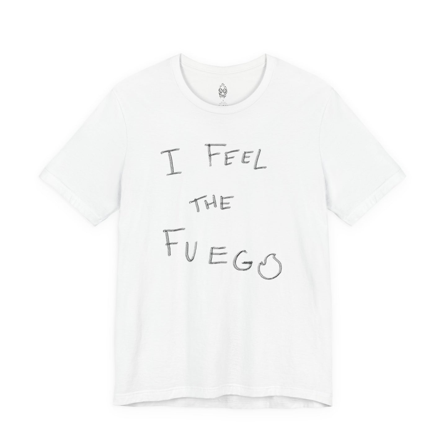 I FEEL THE FUEGO T-Shirt