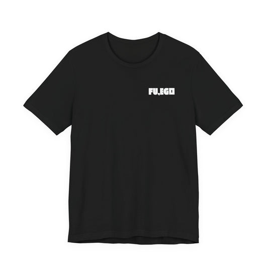 FU, EGO T-Shirt