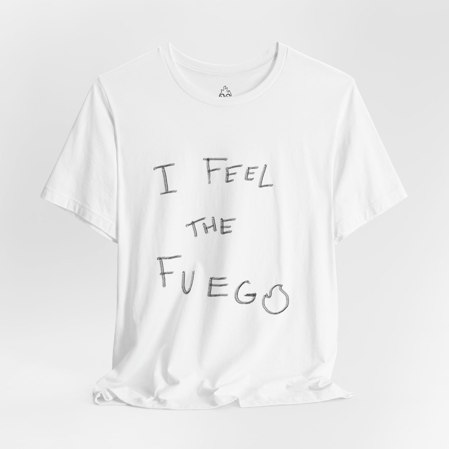 I FEEL THE FUEGO T-Shirt